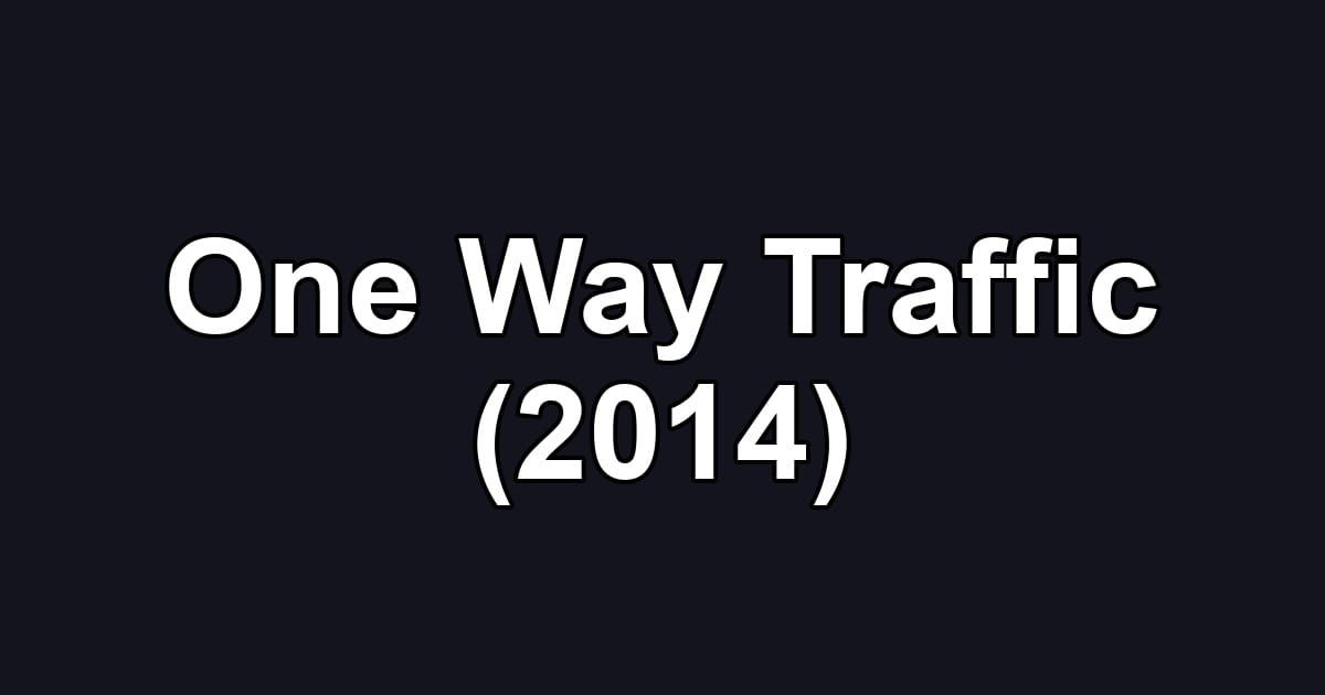 One Way Traffic (2014)