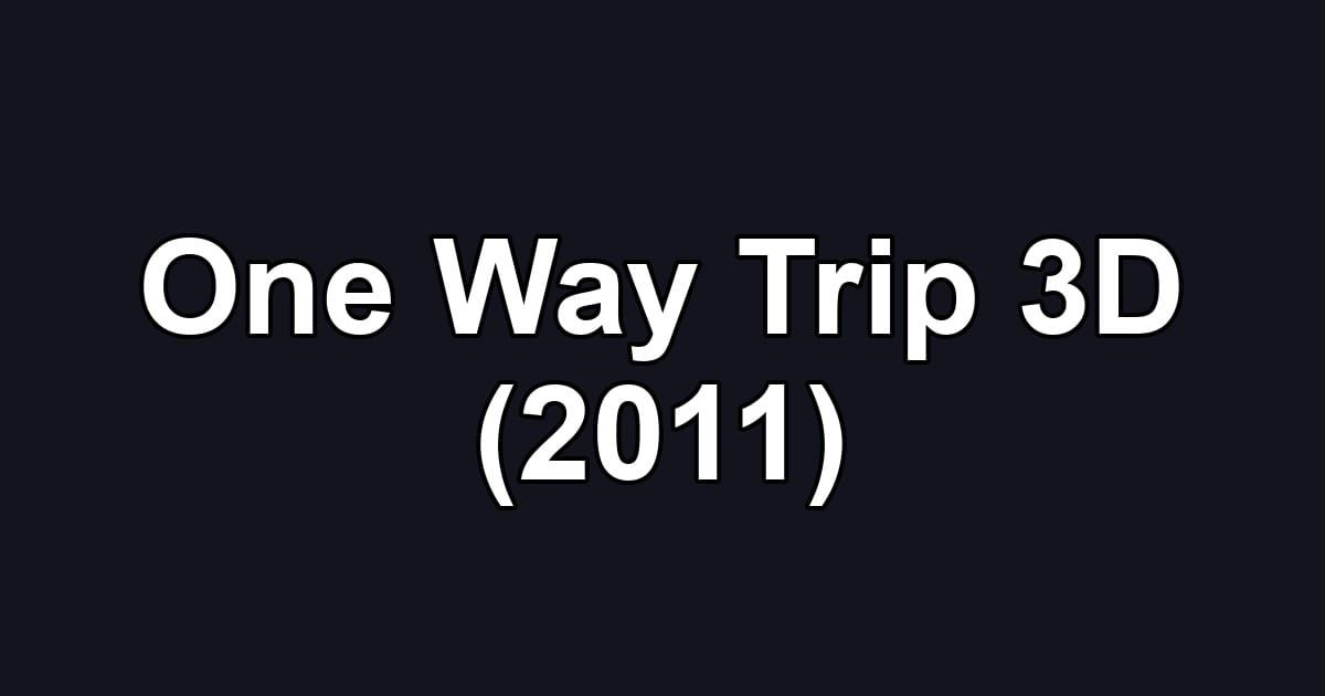 One Way Trip 3D (2011)