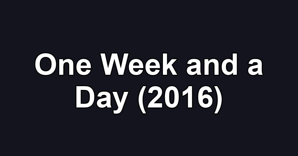One Week and a Day (2016)