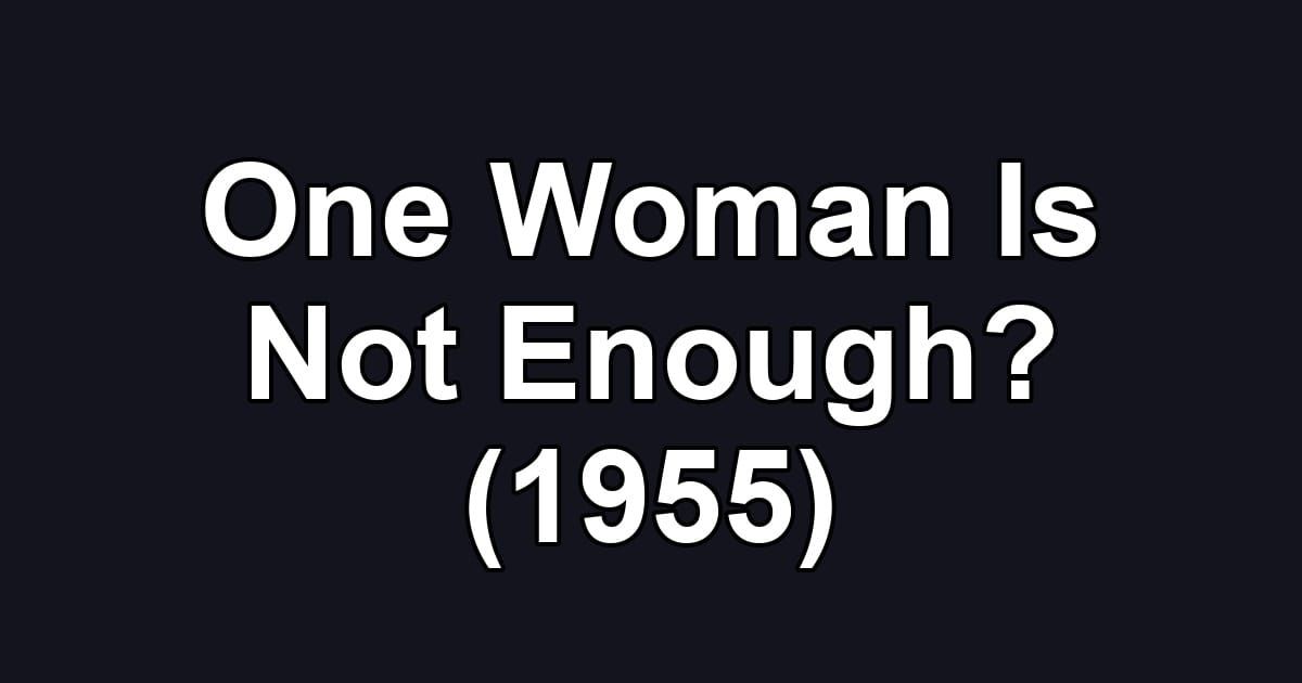 One Woman Is Not Enough? (1955)