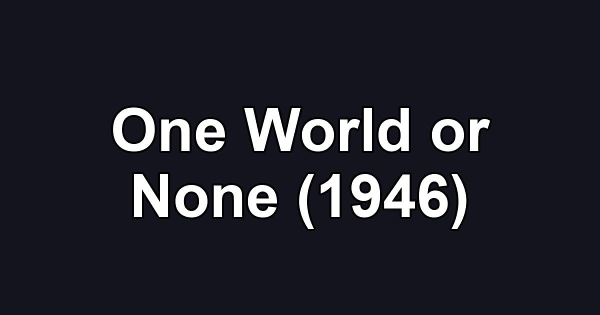 One World or None (1946)