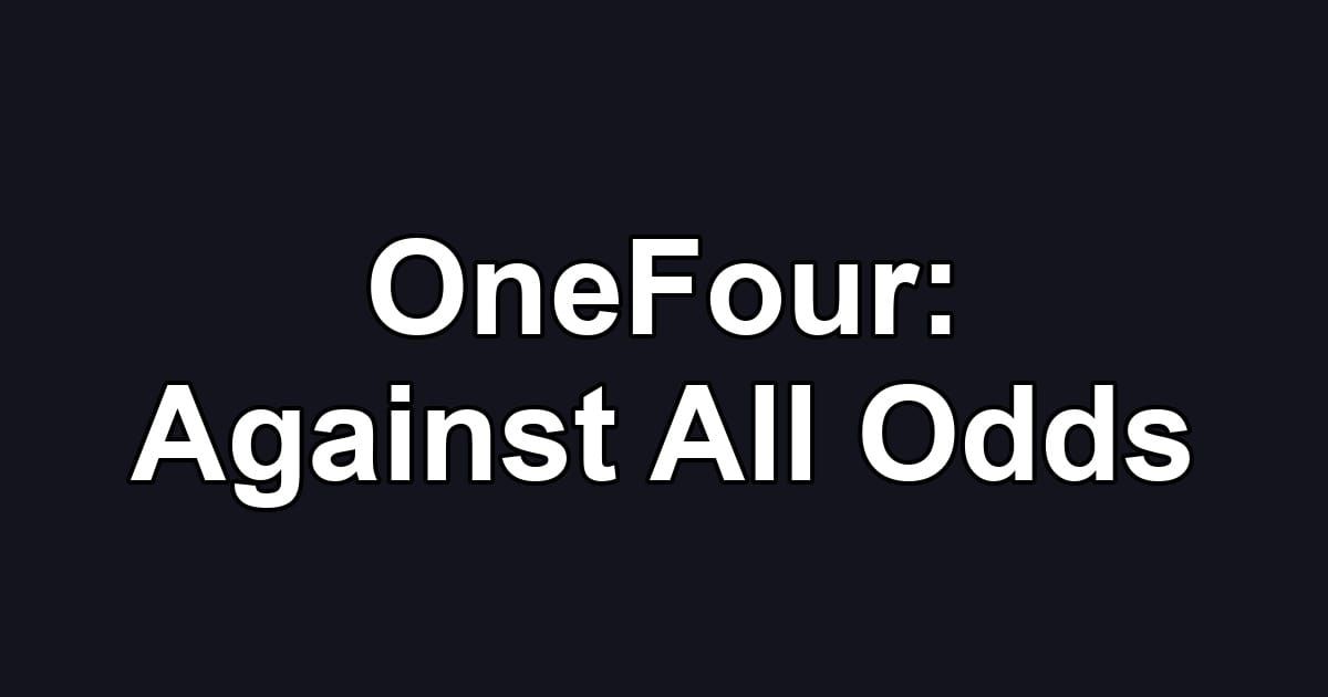 OneFour: Against All Odds