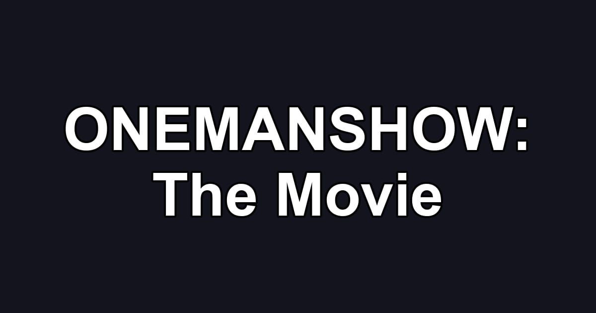 ONEMANSHOW: The Movie
