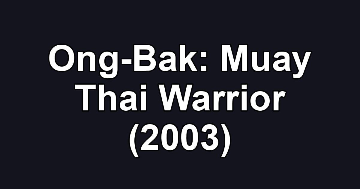 Ong-Bak: Muay Thai Warrior (2003)