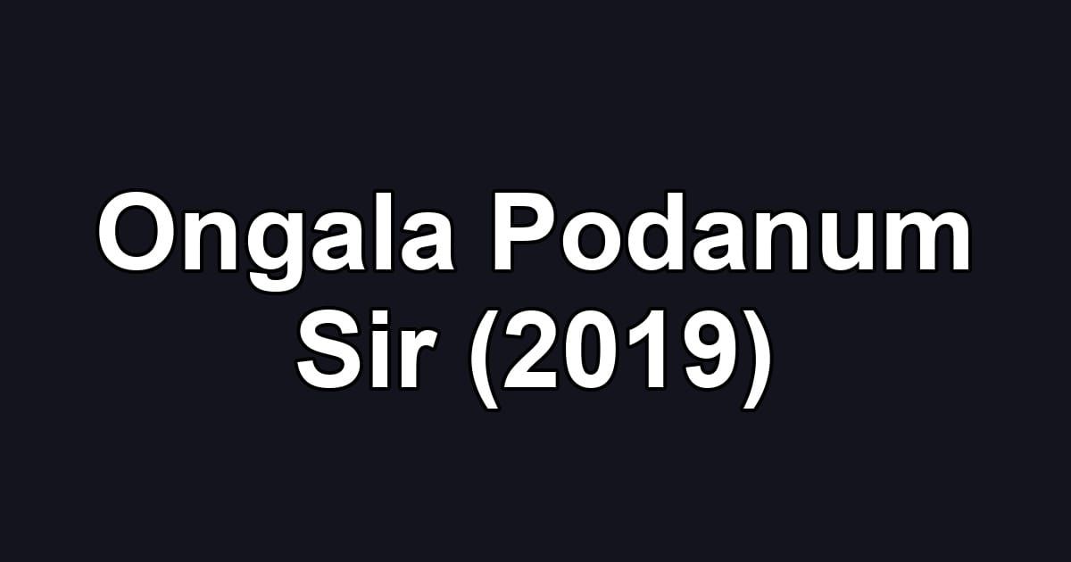 Ongala Podanum Sir (2019)