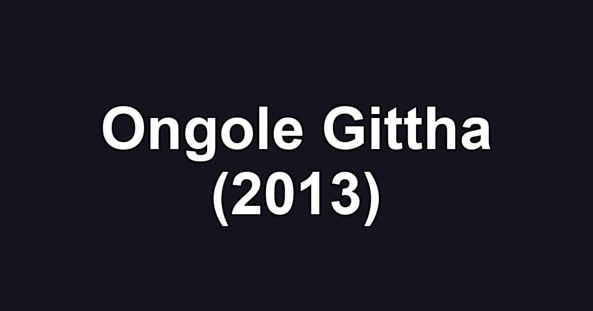 Ongole Gittha (2013)
