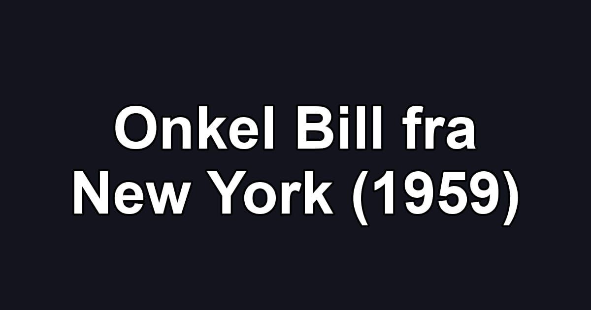 Onkel Bill fra New York (1959)
