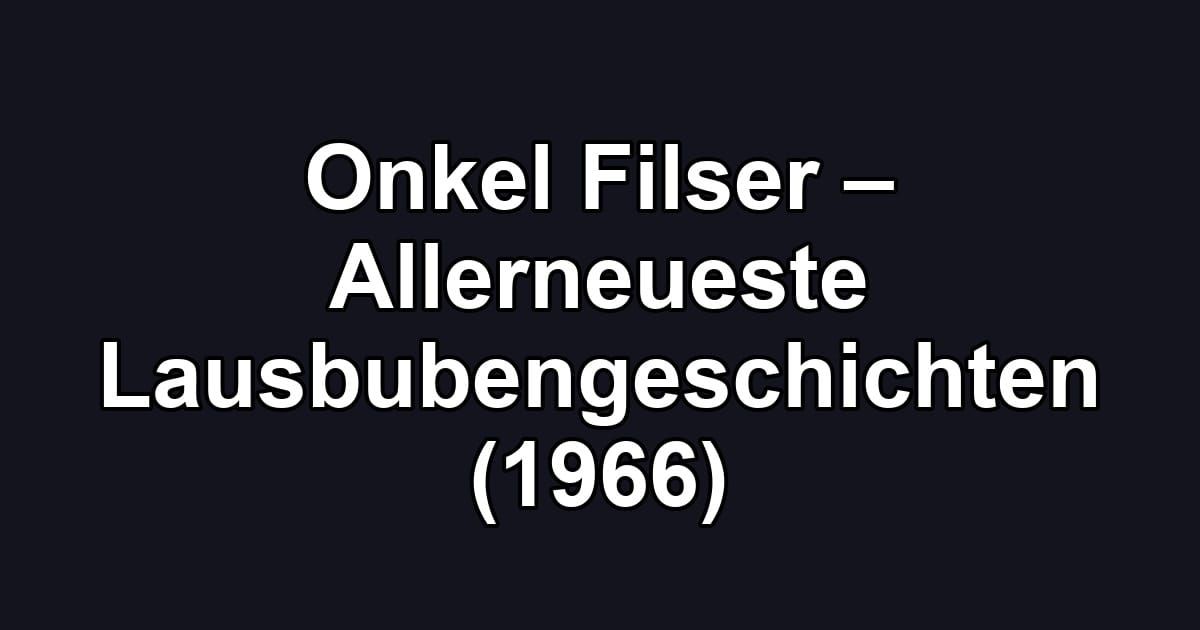 Onkel Filser – Allerneueste Lausbubengeschichten (1966)