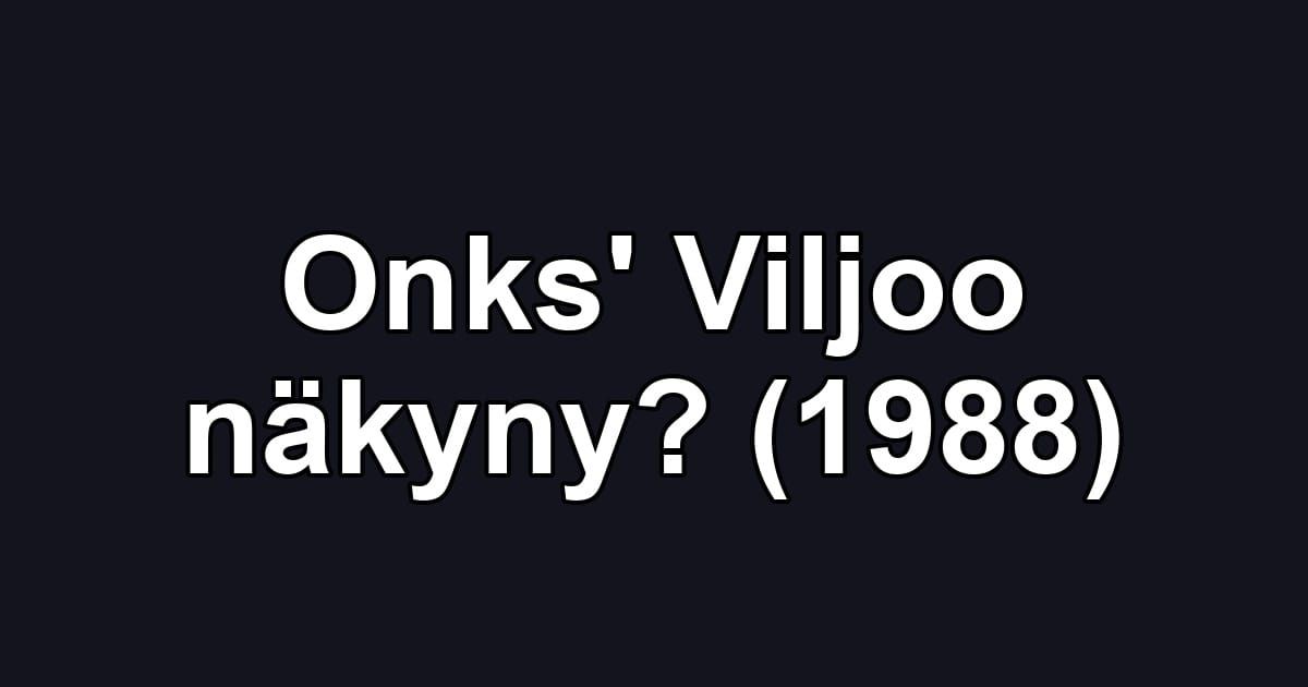 Onks' Viljoo näkyny? (1988)