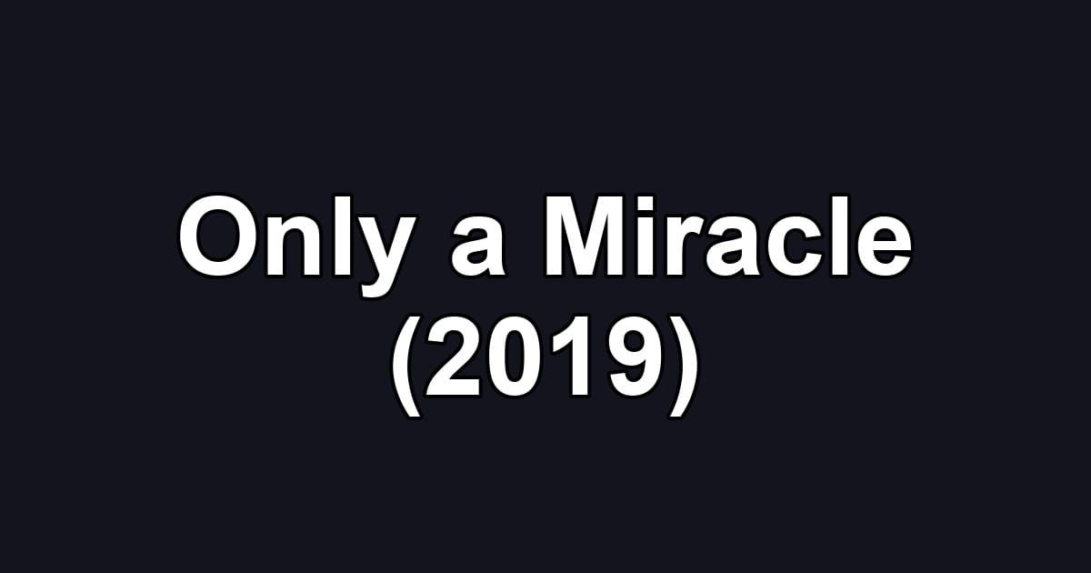 Only a Miracle (2019)
