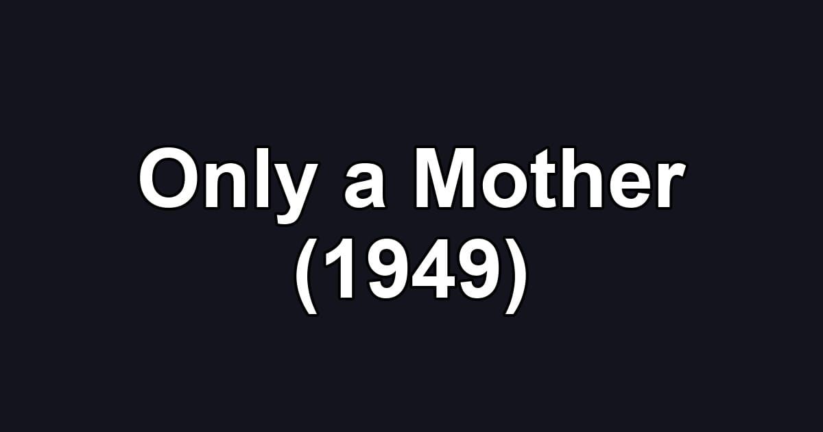Only a Mother (1949)