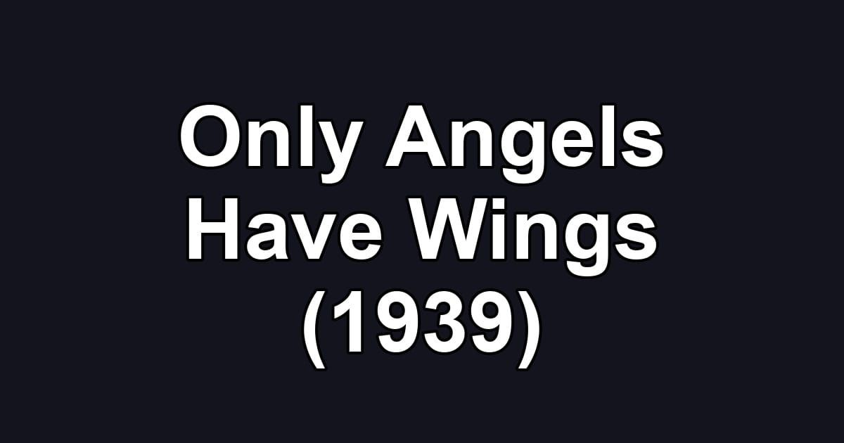 Only Angels Have Wings (1939)