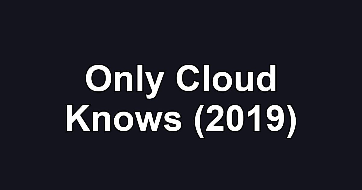 Only Cloud Knows (2019)