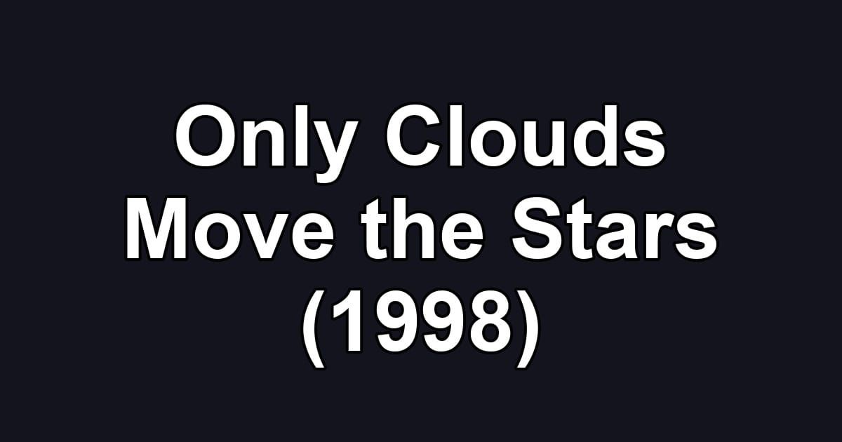 Only Clouds Move the Stars (1998)
