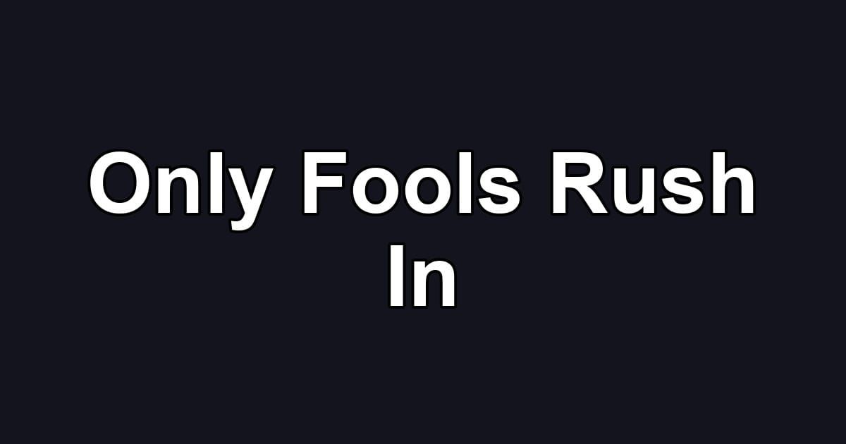 Only Fools Rush In