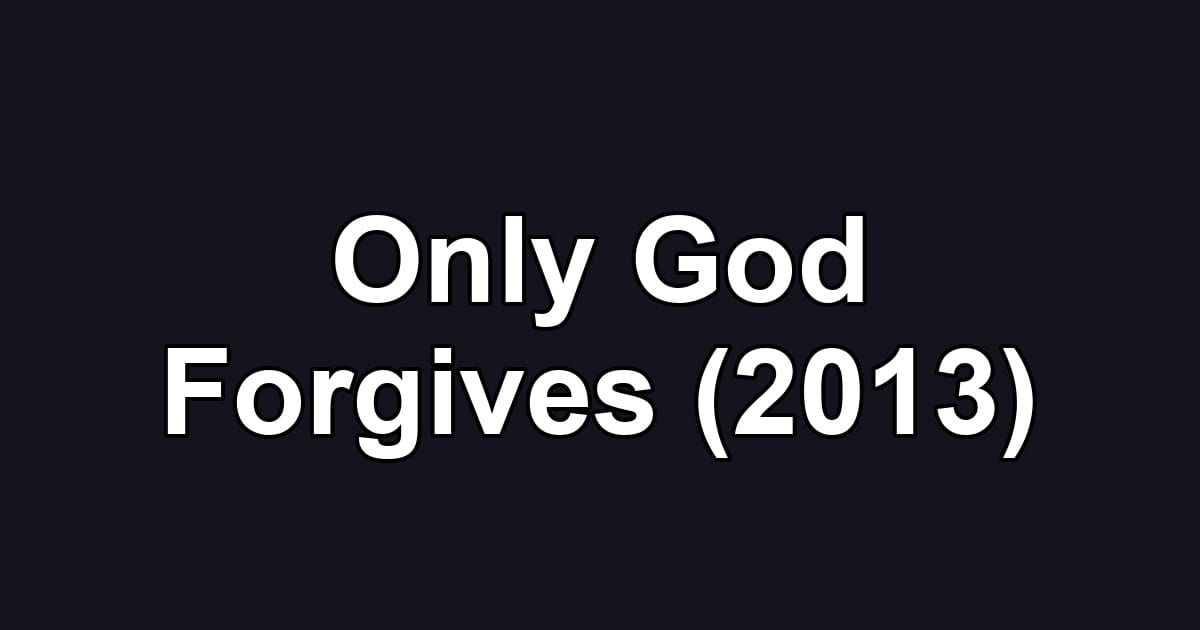 Only God Forgives (2013)