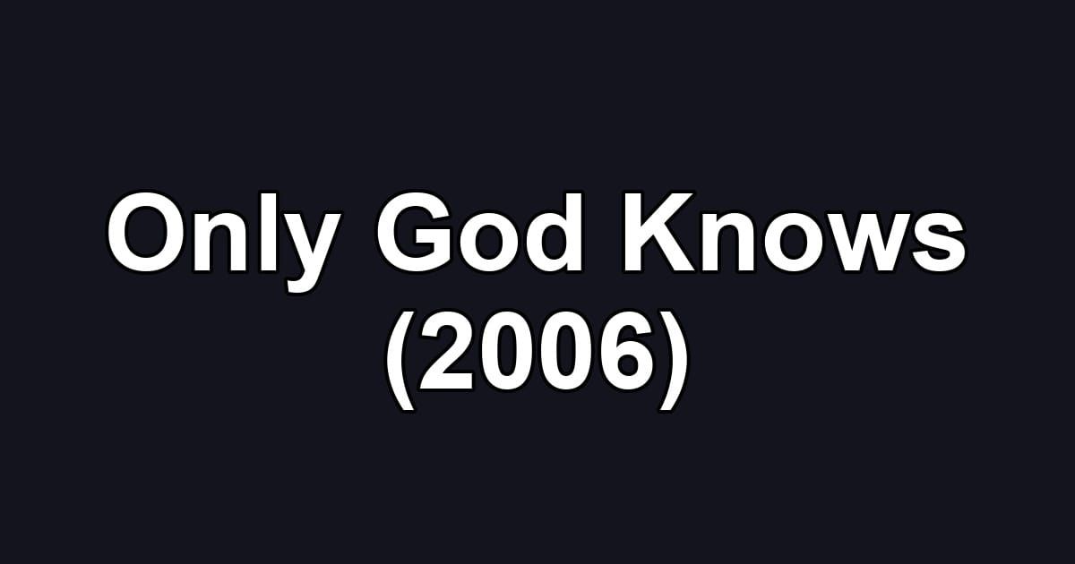 Only God Knows (2006)