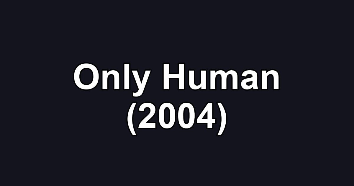 Only Human (2004)