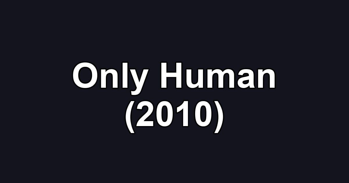 Only Human (2010)
