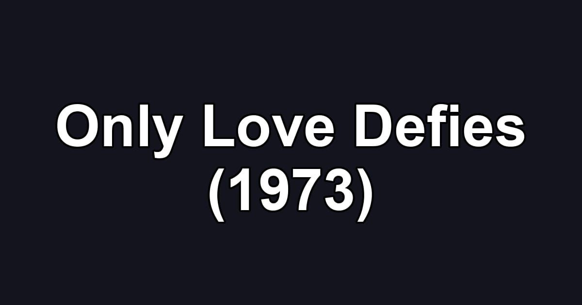 Only Love Defies (1973)