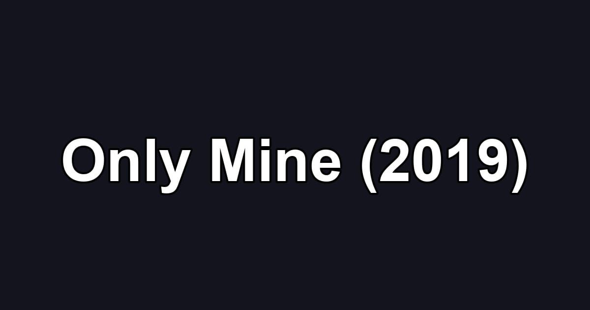 Only Mine (2019)