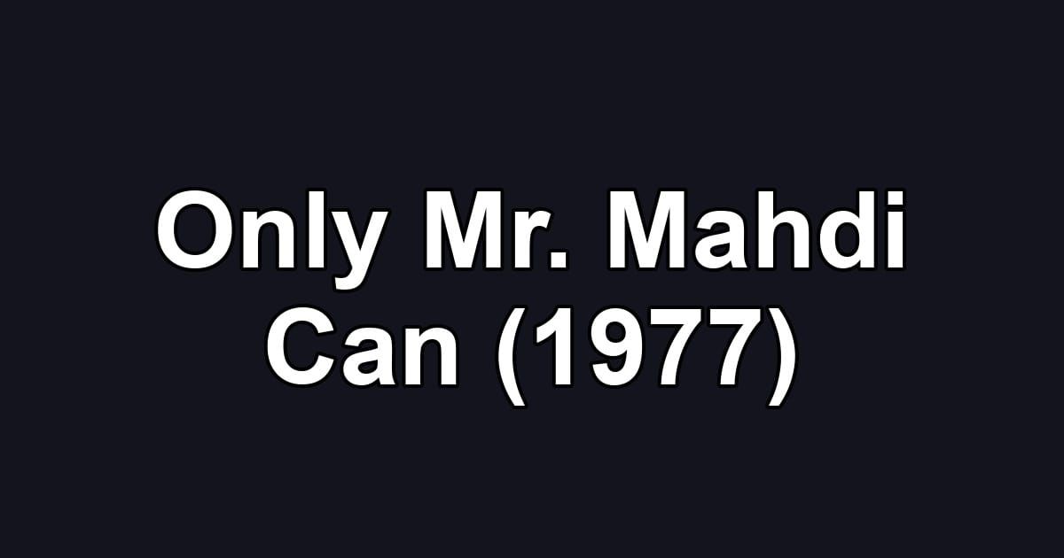 Only Mr. Mahdi Can (1977)