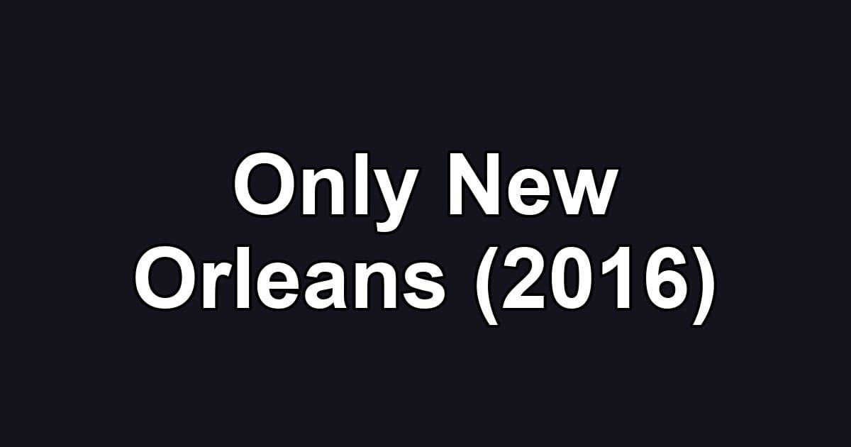 Only New Orleans (2016)