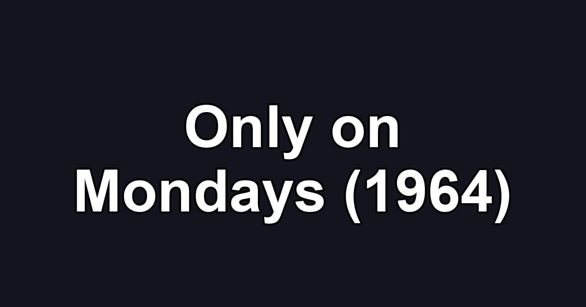 Only on Mondays (1964)