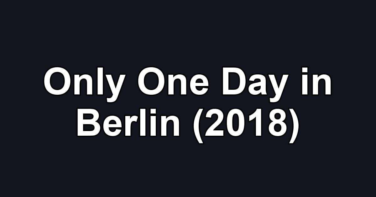 Only One Day in Berlin (2018)