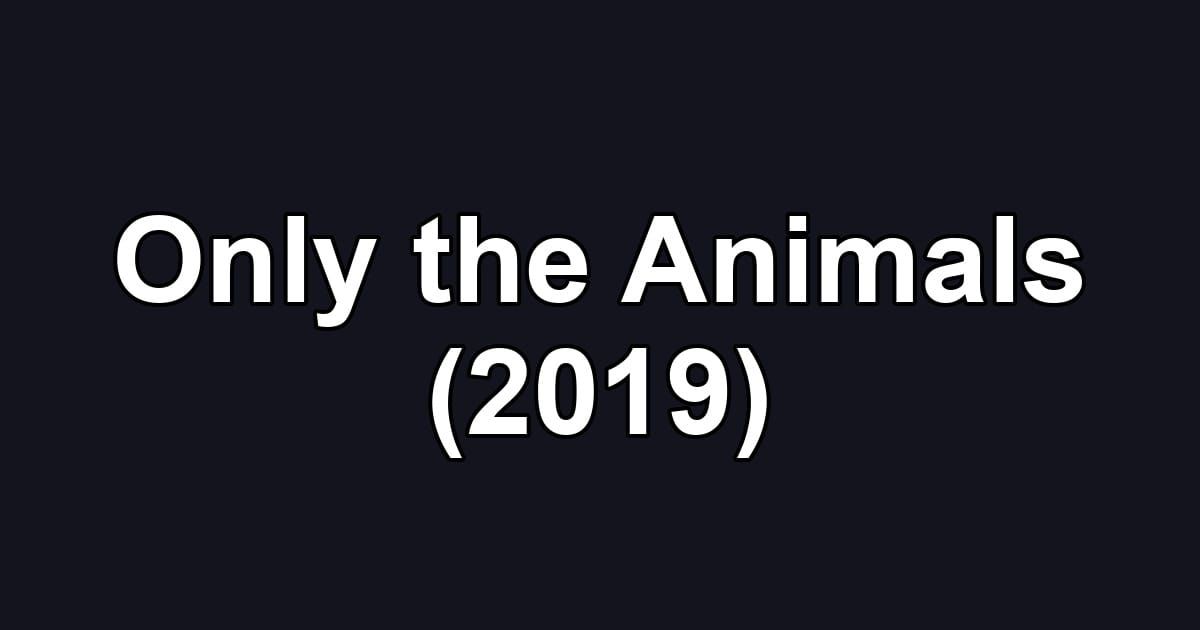 Only the Animals (2019)