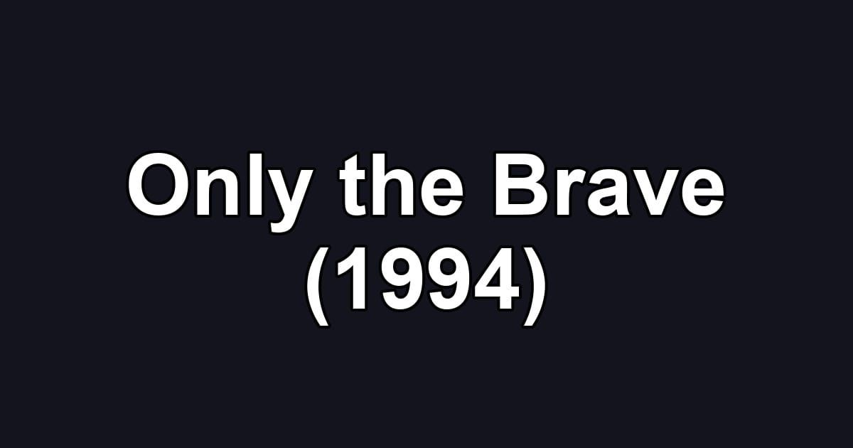 Only the Brave (1994)