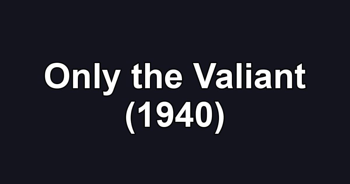 Only the Valiant (1940)