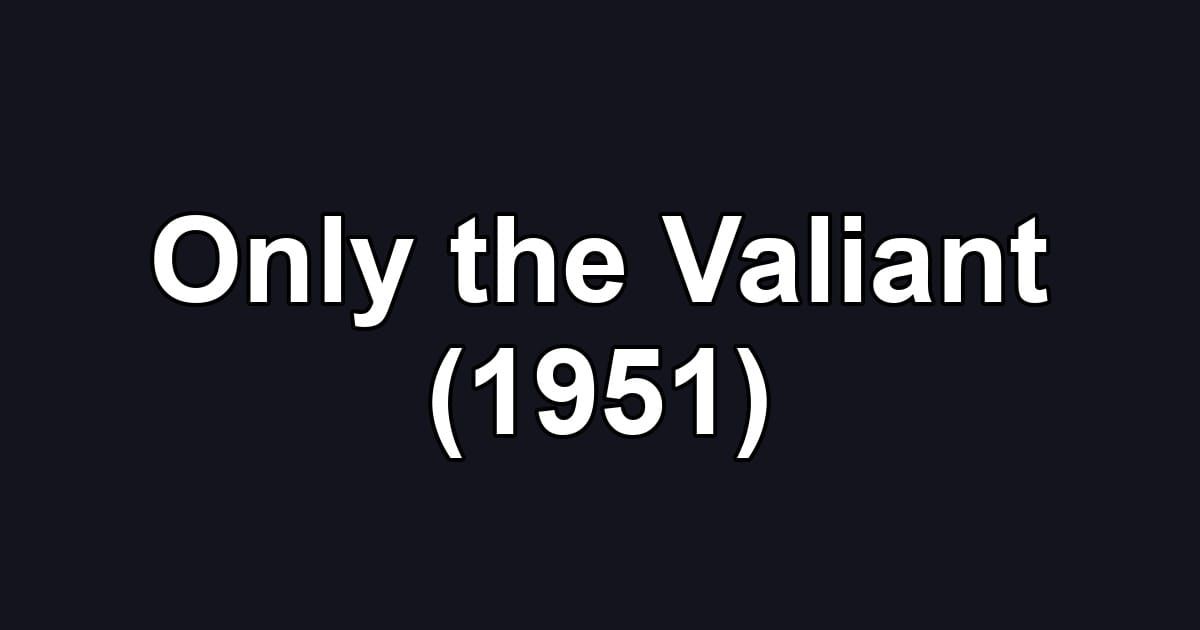 Only the Valiant (1951)