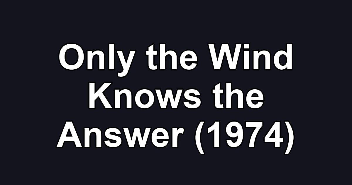 Only the Wind Knows the Answer (1974)