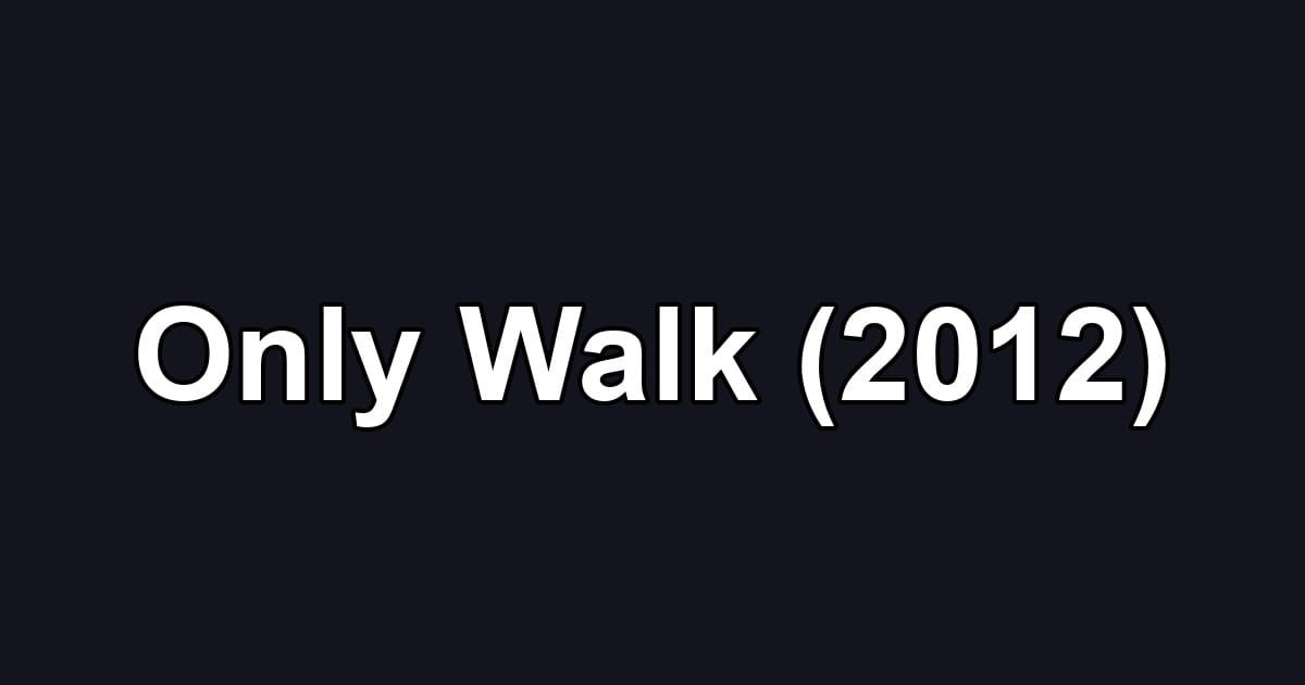 Only Walk (2012)