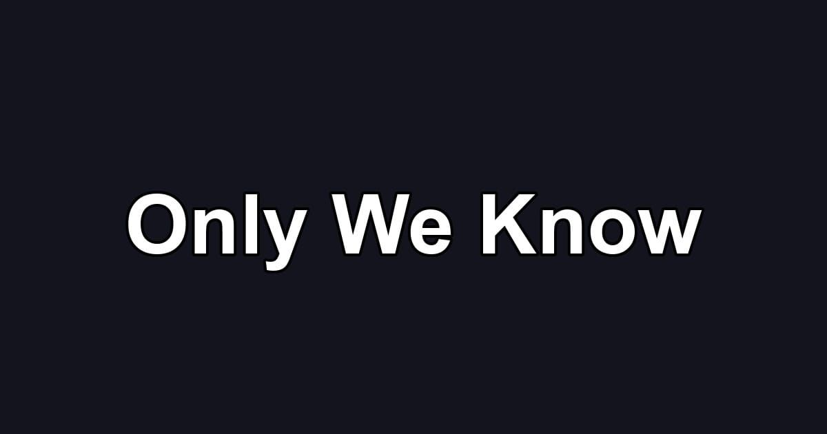 Only We Know