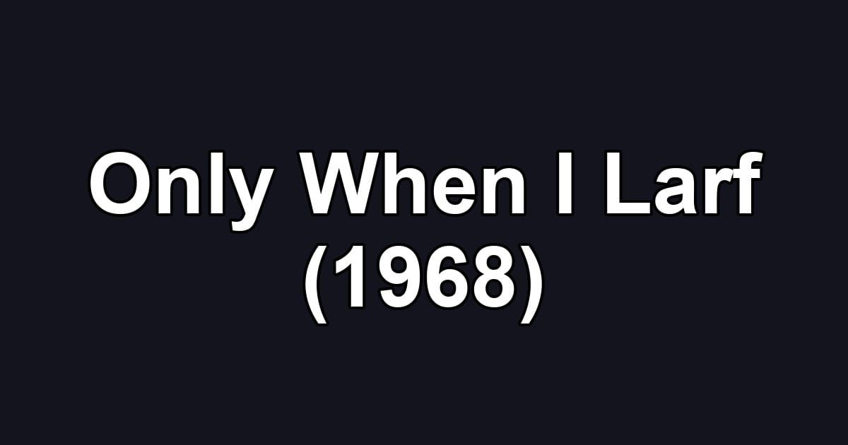 Only When I Larf (1968)
