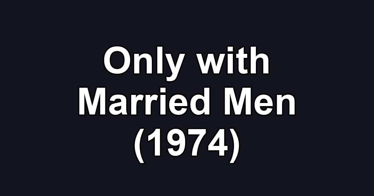 Only with Married Men (1974)