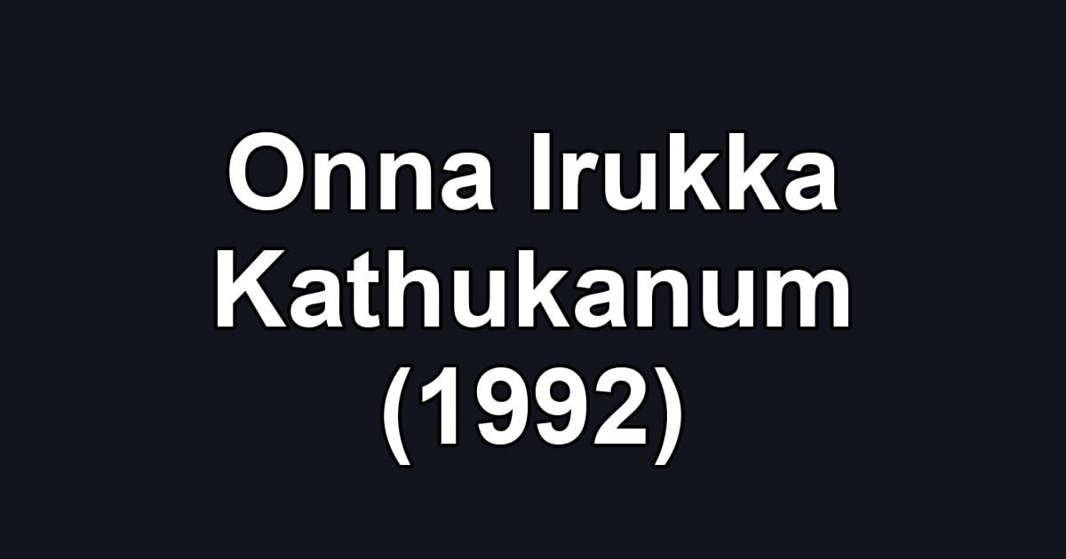 Onna Irukka Kathukanum (1992)