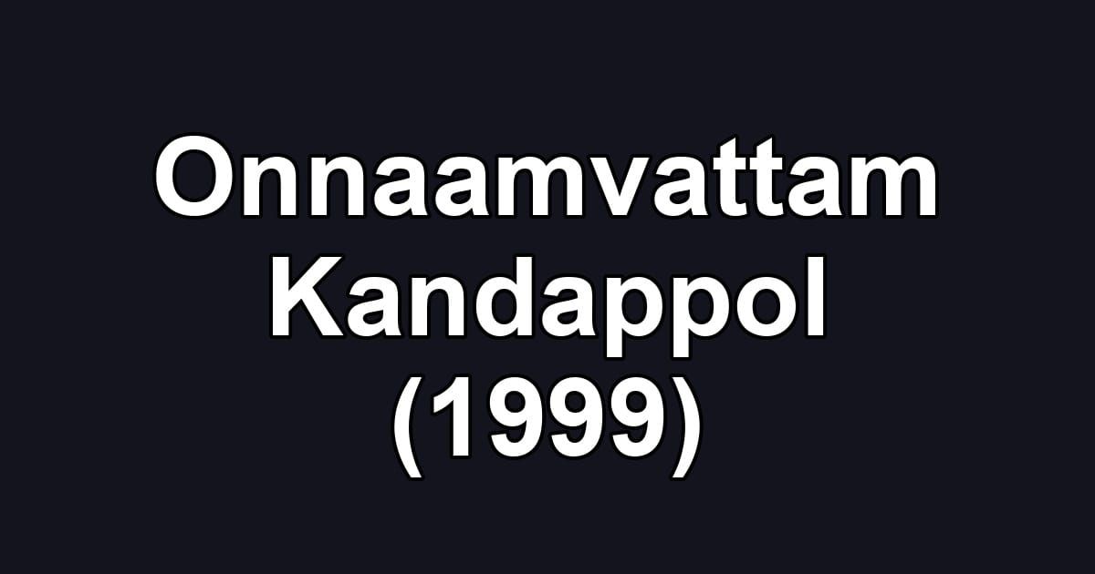Onnaamvattam Kandappol (1999)