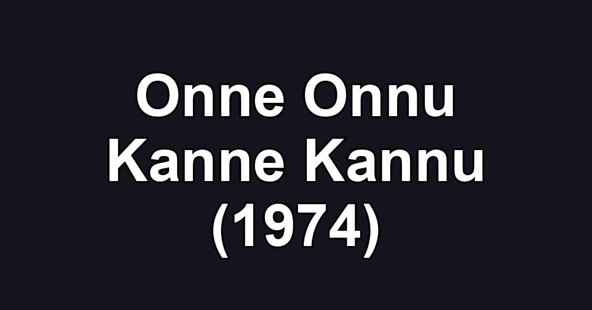 Onne Onnu Kanne Kannu (1974)