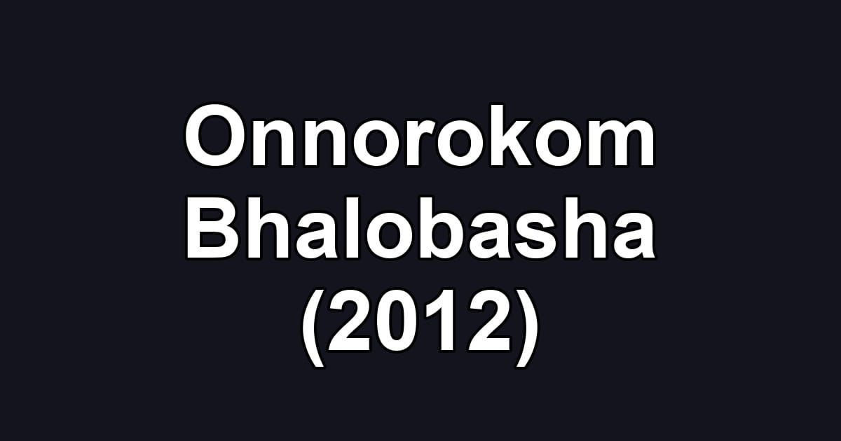 Onnorokom Bhalobasha (2012)