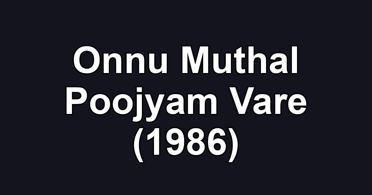 Onnu Muthal Poojyam Vare (1986)