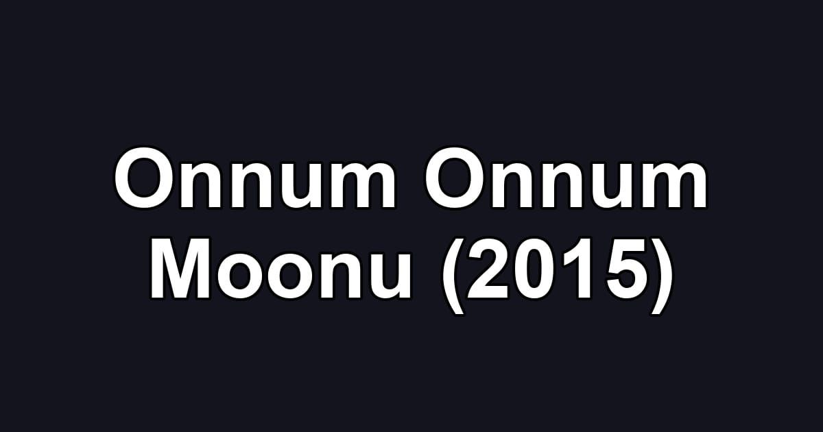 Onnum Onnum Moonu (2015)