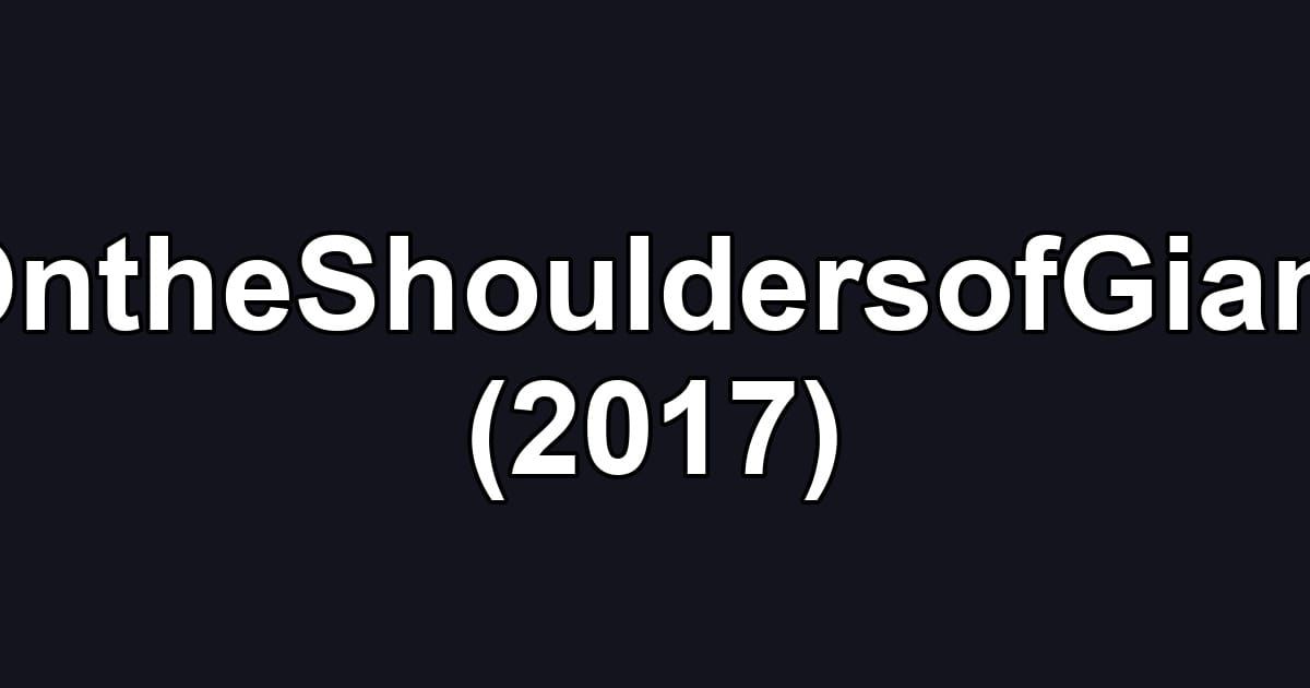 #OntheShouldersofGiants (2017)
