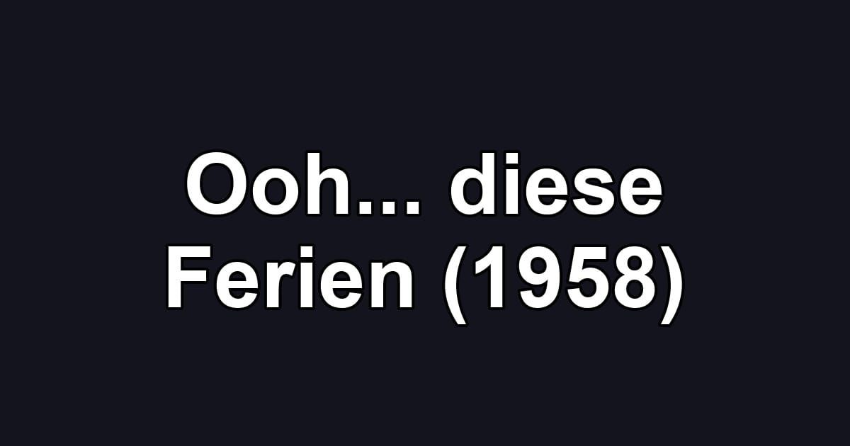 Ooh... diese Ferien (1958)
