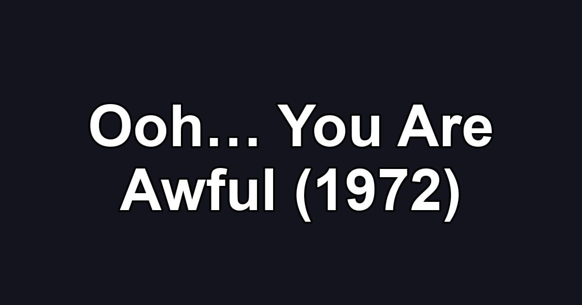 Ooh… You Are Awful (1972)