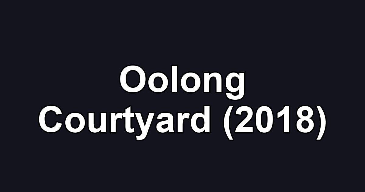 Oolong Courtyard (2018)