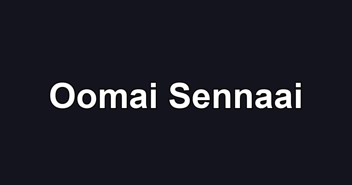 Oomai Sennaai