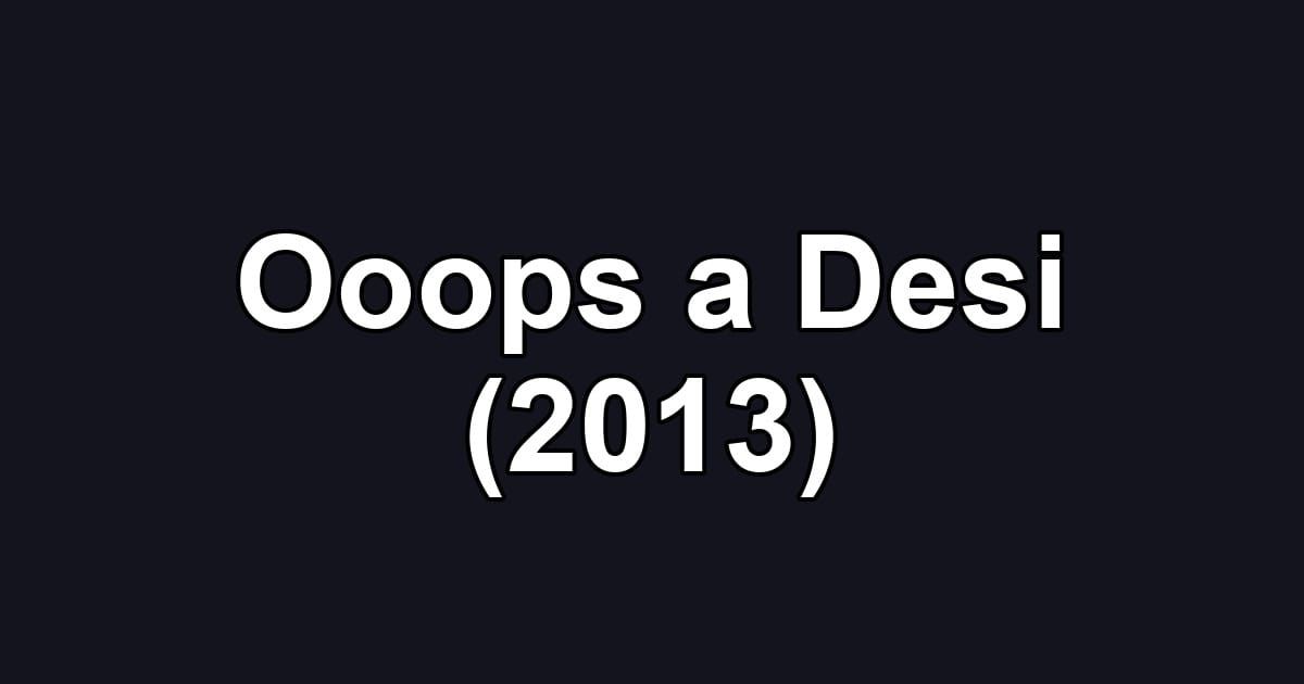 Ooops a Desi (2013)